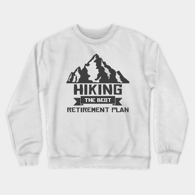 Hiking The Best Retirement Plan Crewneck Sweatshirt by Health